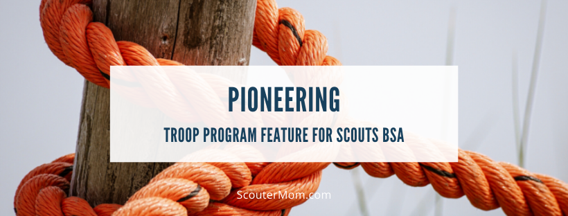 Pioneering Troop Program Feature for Scouts BSA